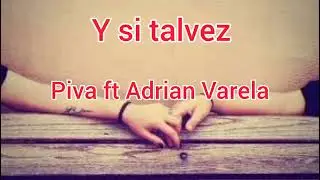 Piva, Adrian Varela - Y si talvez (letra)