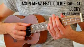 Jason Mraz - Lucky (feat. Colbie Caillat) EASY Ukulele Tutorial With Chords / Lyrics