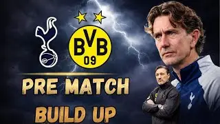 PRE-MATCH BUILD-UP | TOTTENHAM 🆚 DORTMUND |
