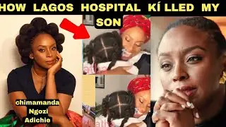 Chimamanda Adichie Speaks on Son&rsquo;s D&pound;ath | Bl&agrave;mes Lagos Hospital for Medical N&pound;gligence