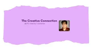 The Creative Connection Podcast: Episode 1 Creativity + Connection