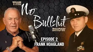 The No Bullshit Show | Ep 2: Conversation w/ Frank Hoagland, Navy SEAL & former State Senator
