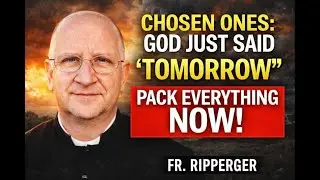 Chosen Ones: God Just Said &ldquo;Tomorrow&rdquo; &ndash; Pack Everything Now || FR. RIPPERGER