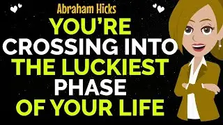 You’re Crossing Into The Luckiest Phase Of Your Life!✨✅Abraham Hicks 2026