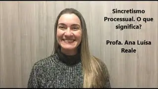 Profa. Ana Reale. Sincretismo Processual