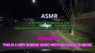 ASMR NIGHT DRIVE TO MOKULEIA VIA KAUKONAHUA SNAKE ROAD