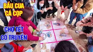 Ghé chợ Tết cổ truyền chơi bầu cua cá cọp cực vui xuân Giáp Thìn 2024