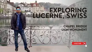 Exploring Chapel Bridge & Lion Monument in Lucerne, Switzerland | Hindi Vlog