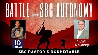 Why the Battle for SBC Autonomy? | NAMB Loses at SCOTUS | Will McRaney Interview | #SBC