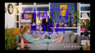 LIFE IN PLASTIC // CHATTE-ROOM saison 2. 3/10