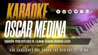 Oscar Medina - Pista Karaoke Todo Esto Eres Tú