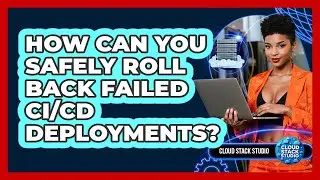 How Can You Safely Roll Back Failed CI/CD Deployments? - Cloud Stack Studio