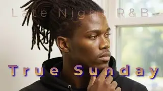 Late Night R&B -True Sunday-Sunflower/ Melanin Goddess (Intropective Moody) [Official Audio]