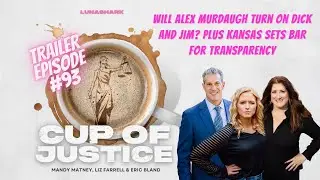 COJ #93 Trailer  - Will Alex Murdaugh Turn on Dick and Jim? Plus Kansas Sets Bar for Transparency