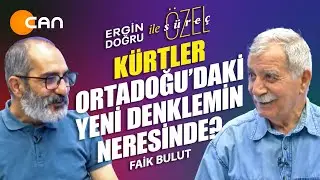 K&Uuml;RTLER ORTA DOĞU'DAKİ YENİ DENKLEMİN NERESİNDE ? - KONUK: FAİK BULUT - ERGİN DOĞRU İLE &Ouml;ZEL PROGRAM
