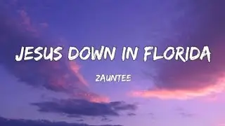 Zauntee - JESUS DOWN IN FLORIDA (Lyrics)