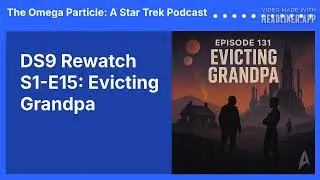 DS9 Rewatch S1-E15: Evicting Grandpa | The Omega Particle: A Star Trek Podcast