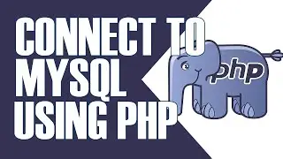HOW TO CONNECT TO A MYSQL DATABASE IN PHP