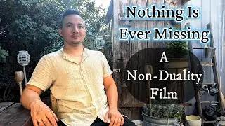 Nothing Is Ever Missing - A Movie About Awakening & Non-Duality
