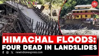Four dead in land slides as flash floods in Ravi river wreak havoc in Himachal Pradesh