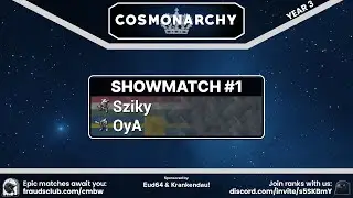 Cosmonarchy - OyA vs Sziky - Showmatch #1