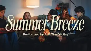 Summer Breeze - Seals and Crofts | Performed by Al & The Dahlias