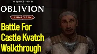 Oblivion Remastered The Battle For Castle Kvatch quest guide / walkthrough & bug fix elder scrolls 4