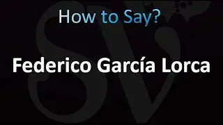 How to Pronounce Federico Garc&iacute;a Lorca