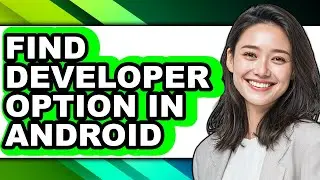 How to Find Developer Option in Android - Easy Guide