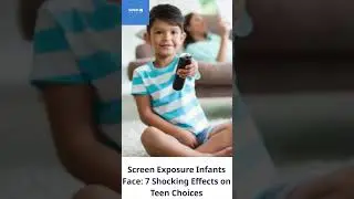 Screen Exposure Infants Face: 7 Shocking Effects on Teen Choices
