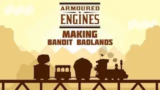 Making Armoured Engines - Bandit Badlands
