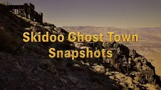 Skidoo Ghost Town Snapshots
