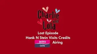 (FAKE) Charlie and Lola Lost Episode: Hank N Stein Visits Credits (Astro Ceria Airing) (16+ Only)