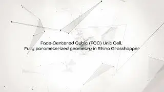 Face-Centered Cubic (FCC) Unit &ndash; Fully parameterized geometry in Rhino Grasshopper
