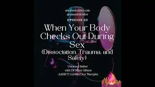 When Your Body Checks Out During Sex (Dissociation, Trauma, and Safety)