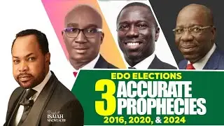 Three Accurate Prophecies on Edo State Elections (2015 - 2024) - Isaiah Macwealth.