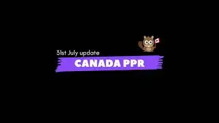 CANADA PPR|31st JULY UPDATE#study #canada