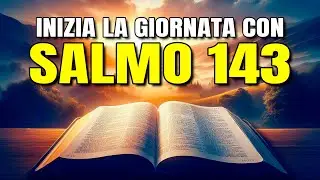 ORA DEL MATTINO CON IL SALMO 143 | AIUTO E GUIDA DI DIO | DEVOZIONALE