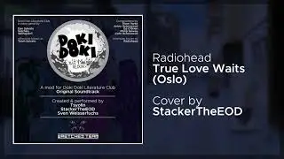 Exit Music Redux OST: StackerTheEOD - True Love Waits (Oslo) (Radiohead Cover)