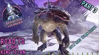 Killing The BETA King Titan SOLO! | Ark Extinction: Road To Alpha King Titan (Part 3)