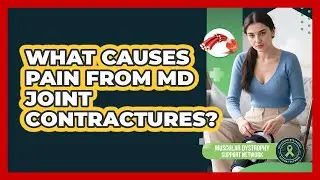 What Causes Pain From MD Joint Contractures?