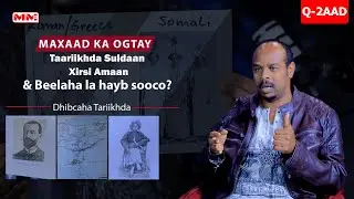 Maxaad ka ogtay Taariikhda Suldaan Xirsi Amaan & Beelaha la hayb sooco?#Dhibcaha_Taariikhda Q-2aad.