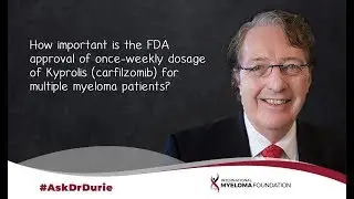 How important is the FDA approval of once-weekly dosage of Kyprolis for multiple myeloma patients?