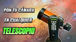 Cómo adaptar cualquier cámara a tu telescopio 🔭 📷