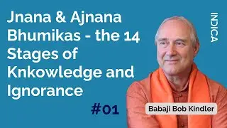 Jnana & Ajnana Bhumikas - the 14 Stages of Knkowledge and Ignorance || 01 {Babaji Bob Kindler}