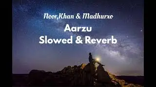 Noor , Khan & Madhurxo - Aarzu ( Slowed And Reverb ) Song