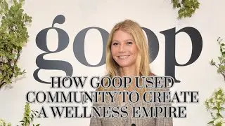 How Goop Used Community To Create A Wellness Empire