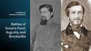 Confederate Heartland Offensive:  Battles of Snow's Pond, Augusta, and Brooksville