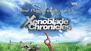 Xenoblade Chronicles - Blind playthrough! Part 1