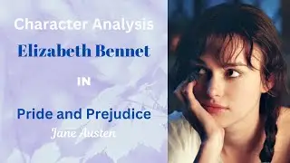 Character Analysis: Elizabeth Bennet in Pride and Prejudice by Jane Austen